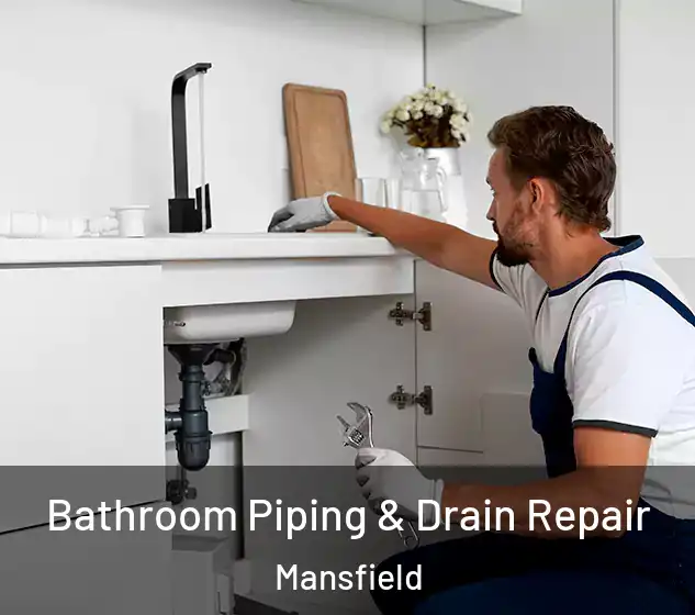  Bathroom Piping & Drain Repair Mansfield