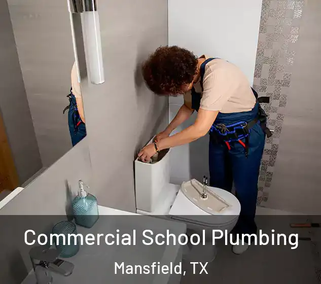  Commercial School Plumbing Mansfield, TX