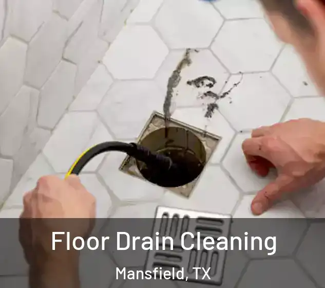  Floor Drain Cleaning Mansfield, TX