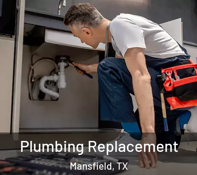  Plumbing Replacement Mansfield, TX