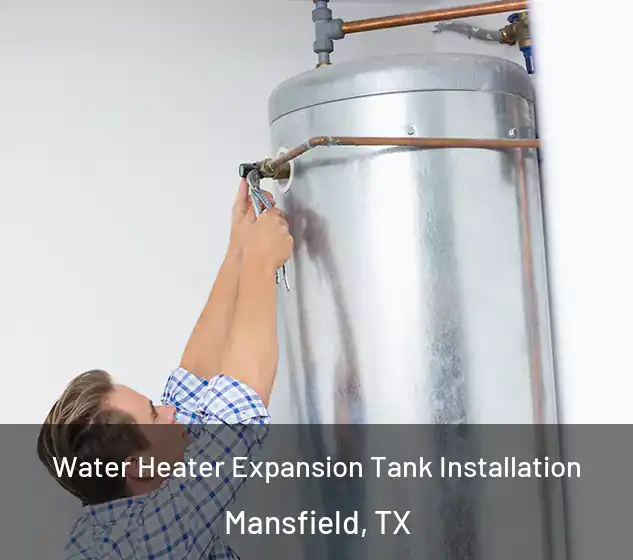  Water Heater Expansion Tank Installation Mansfield, TX