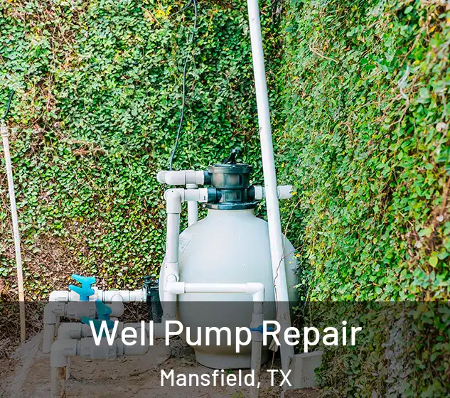 Well Pump Repair Mansfield, TX